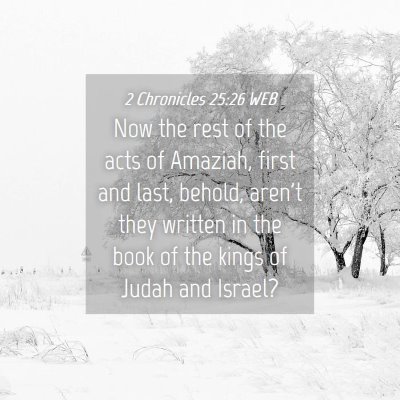 Picture 04 - 2 Chronicles 25:26 WEB - Now the rest of the acts of Amaziah, first and - Bible Verse Picture