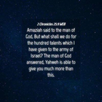 Picture 04 - 2 Chronicles 25:9 WEB - Amaziah said to the man of God, But what shall we - Bible Verse Picture