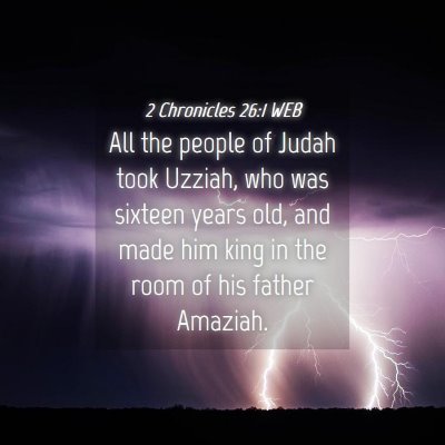 Picture 04 - 2 Chronicles 26:1 WEB - All the people of Judah took Uzziah, who was - Bible Verse Picture