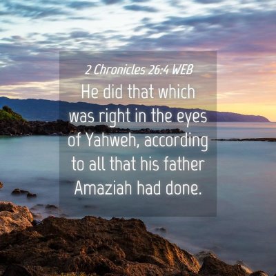 Picture 04 - 2 Chronicles 26:4 WEB - He did that which was right in the eyes of - Bible Verse Picture