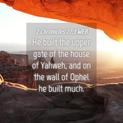 Picture 04 - 2 Chronicles 27:3 WEB - He built the upper gate of the house of Yahweh, - Bible Verse Picture