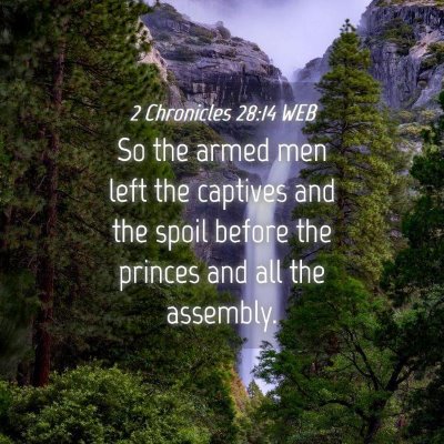 Picture 04 - 2 Chronicles 28:14 WEB - So the armed men left the captives and the spoil - Bible Verse Picture