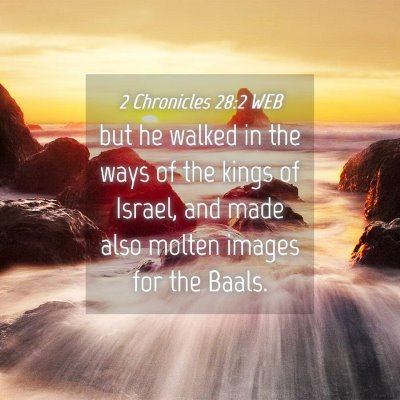 Picture 04 - 2 Chronicles 28:2 WEB - but he walked in the ways of the kings of Israel, - Bible Verse Picture