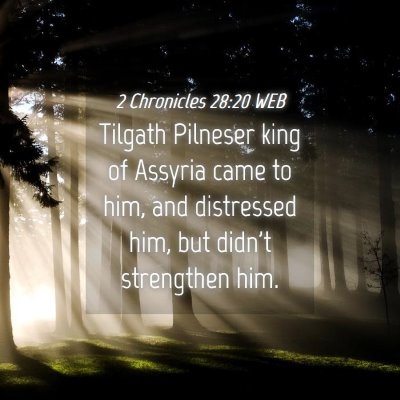 Picture 04 - 2 Chronicles 28:20 WEB - Tilgath Pilneser king of Assyria came to him, and - Bible Verse Picture