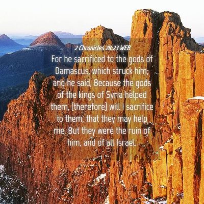 Picture 04 - 2 Chronicles 28:23 WEB - For he sacrificed to the gods of Damascus, which - Bible Verse Picture