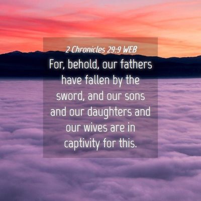 Picture 04 - 2 Chronicles 29:9 WEB - For, behold, our fathers have fallen by the - Bible Verse Picture