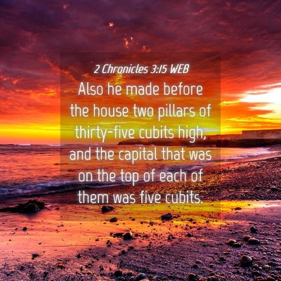Picture 04 - 2 Chronicles 3:15 WEB - Also he made before the house two pillars of - Bible Verse Picture