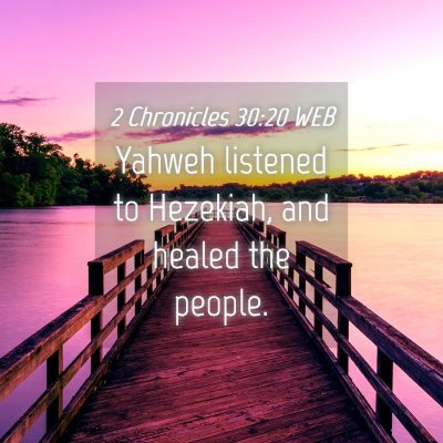 Picture 04 - 2 Chronicles 30:20 WEB - Yahweh listened to Hezekiah, and healed the - Bible Verse Picture