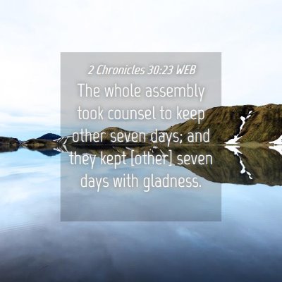 Picture 04 - 2 Chronicles 30:23 WEB - The whole assembly took counsel to keep other - Bible Verse Picture