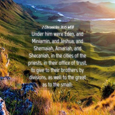 Picture 04 - 2 Chronicles 31:15 WEB - Under him were Eden, and Miniamin, and Jeshua, - Bible Verse Picture