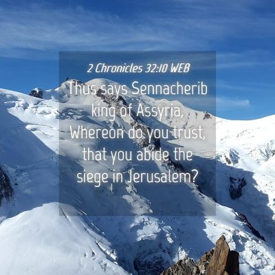 Picture 04 - 2 Chronicles 32:10 WEB - Thus says Sennacherib king of Assyria, Whereon do - Bible Verse Picture