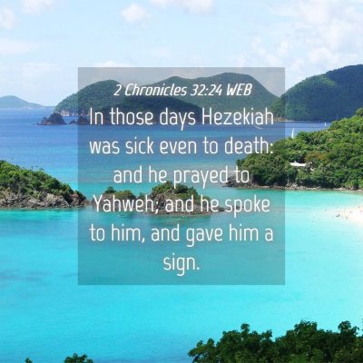 Picture 04 - 2 Chronicles 32:24 WEB - In those days Hezekiah was sick even to death: - Bible Verse Picture