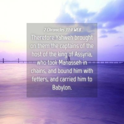 Picture 04 - 2 Chronicles 33:11 WEB - Therefore Yahweh brought on them the captains of - Bible Verse Picture