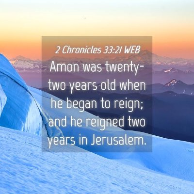 Picture 04 - 2 Chronicles 33:21 WEB - Amon was twenty-two years old when he began to - Bible Verse Picture