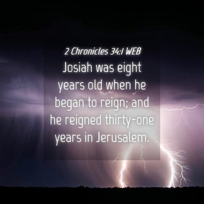 Picture 04 - 2 Chronicles 34:1 WEB - Josiah was eight years old when he began to - Bible Verse Picture