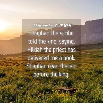 Picture 04 - 2 Chronicles 34:18 WEB - Shaphan the scribe told the king, saying, Hilkiah - Bible Verse Picture