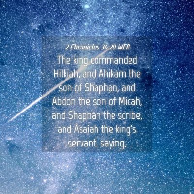 Picture 04 - 2 Chronicles 34:20 WEB - The king commanded Hilkiah, and Ahikam the son of - Bible Verse Picture