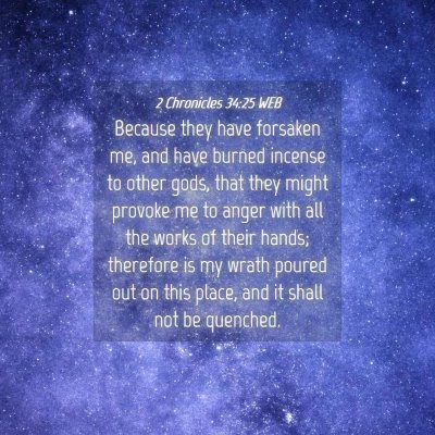 Picture 04 - 2 Chronicles 34:25 WEB - Because they have forsaken me, and have burned - Bible Verse Picture