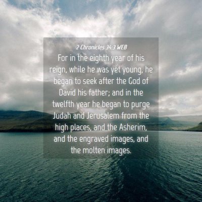 Picture 04 - 2 Chronicles 34:3 WEB - For in the eighth year of his reign, while he was - Bible Verse Picture