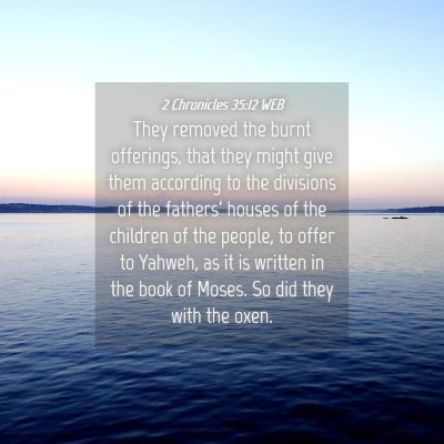 Picture 04 - 2 Chronicles 35:12 WEB - They removed the burnt offerings, that they might - Bible Verse Picture