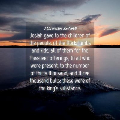 Picture 04 - 2 Chronicles 35:7 WEB - Josiah gave to the children of the people, of the - Bible Verse Picture