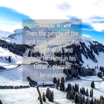 Picture 04 - 2 Chronicles 36:1 WEB - Then the people of the land took Jehoahaz the son - Bible Verse Picture