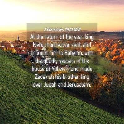 Picture 04 - 2 Chronicles 36:10 WEB - At the return of the year king Nebuchadnezzar - Bible Verse Picture