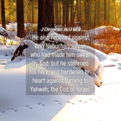Picture 04 - 2 Chronicles 36:13 WEB - He also rebelled against king Nebuchadnezzar, who - Bible Verse Picture