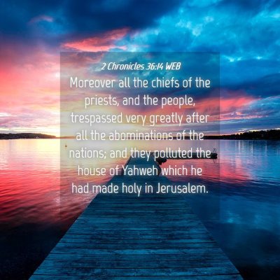 Picture 04 - 2 Chronicles 36:14 WEB - Moreover all the chiefs of the priests, and the - Bible Verse Picture
