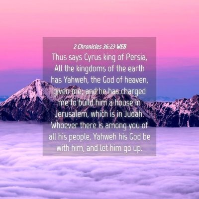 Picture 04 - 2 Chronicles 36:23 WEB - Thus says Cyrus king of Persia, All the kingdoms - Bible Verse Picture