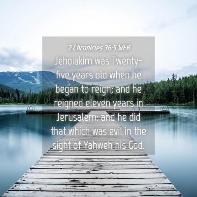 Picture 04 - 2 Chronicles 36:5 WEB - Jehoiakim was Twenty-five years old when he began - Bible Verse Picture