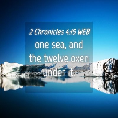 Picture 04 - 2 Chronicles 4:15 WEB - one sea, and the twelve oxen under - Bible Verse Picture