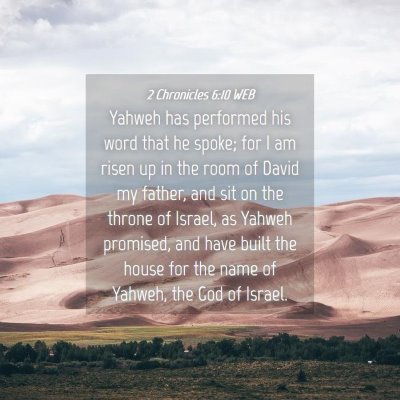 Picture 04 - 2 Chronicles 6:10 WEB - Yahweh has performed his word that he spoke; for - Bible Verse Picture