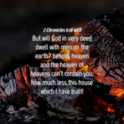 Picture 04 - 2 Chronicles 6:18 WEB - But will God in very deed dwell with men on the - Bible Verse Picture
