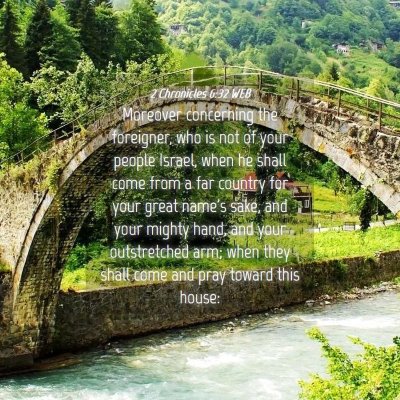 Picture 04 - 2 Chronicles 6:32 WEB - Moreover concerning the foreigner, who is not of - Bible Verse Picture