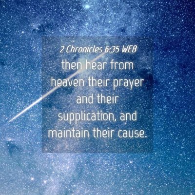 Picture 04 - 2 Chronicles 6:35 WEB - then hear from heaven their prayer and their - Bible Verse Picture