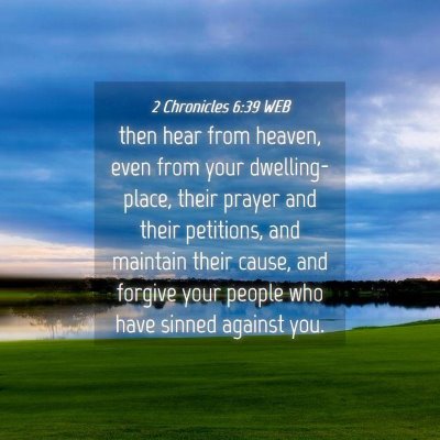 Picture 04 - 2 Chronicles 6:39 WEB - then hear from heaven, even from your - Bible Verse Picture