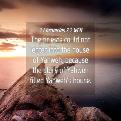 Picture 04 - 2 Chronicles 7:2 WEB - The priests could not enter into the house of - Bible Verse Picture