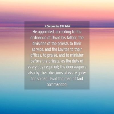 Picture 04 - 2 Chronicles 8:14 WEB - He appointed, according to the ordinance of David - Bible Verse Picture
