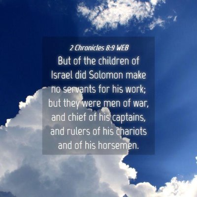Picture 04 - 2 Chronicles 8:9 WEB - But of the children of Israel did Solomon make no - Bible Verse Picture