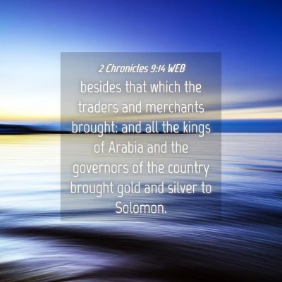 Picture 04 - 2 Chronicles 9:14 WEB - besides that which the traders and merchants - Bible Verse Picture