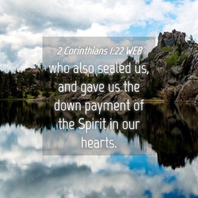 Picture 04 - 2 Corinthians 1:22 WEB - who also sealed us, and gave us the down payment - Bible Verse Picture