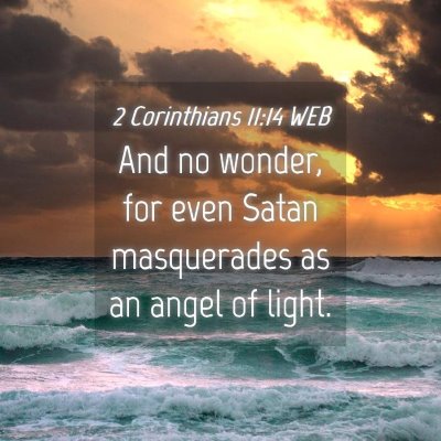 Picture 04 - 2 Corinthians 11:14 WEB - And no wonder, for even Satan masquerades as an - Bible Verse Picture