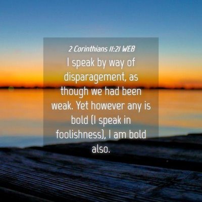 Picture 04 - 2 Corinthians 11:21 WEB - I speak by way of disparagement, as though we had - Bible Verse Picture