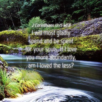 Picture 04 - 2 Corinthians 12:15 WEB - I will most gladly spend and be spent for your - Bible Verse Picture