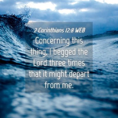 Picture 04 - 2 Corinthians 12:8 WEB - Concerning this thing, I begged the Lord three - Bible Verse Picture