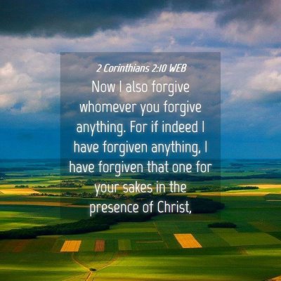 Picture 04 - 2 Corinthians 2:10 WEB - Now I also forgive whomever you forgive anything. - Bible Verse Picture