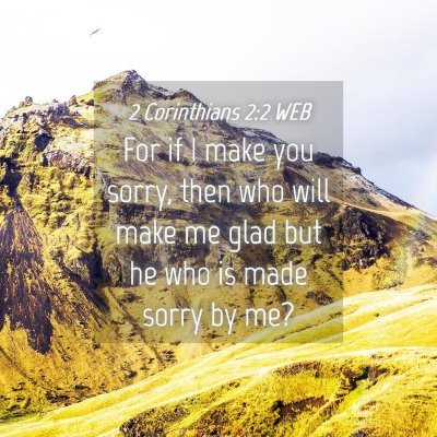 Picture 04 - 2 Corinthians 2:2 WEB - For if I make you sorry, then who will make me - Bible Verse Picture