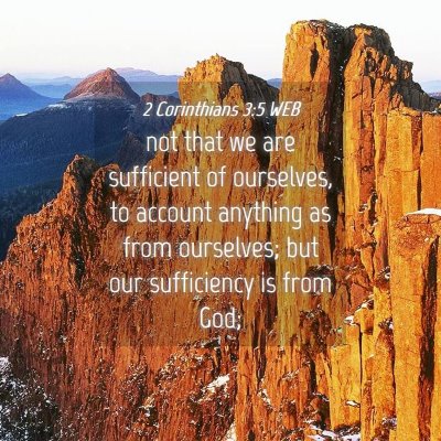 Picture 04 - 2 Corinthians 3:5 WEB - not that we are sufficient of ourselves, to - Bible Verse Picture