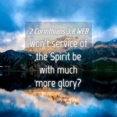 Picture 04 - 2 Corinthians 3:8 WEB - won't service of the Spirit be with much more - Bible Verse Picture